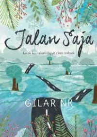 Image of Jalan Saja : Kelak Kau Akan Dapat Cinta Terbaik