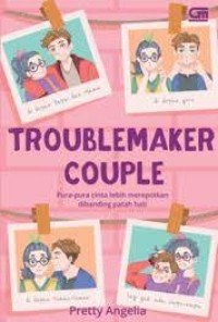Image of Troublemaker Couple : Pura-pura Cinta Lebih Merepotkan Dibanding Patah Hati